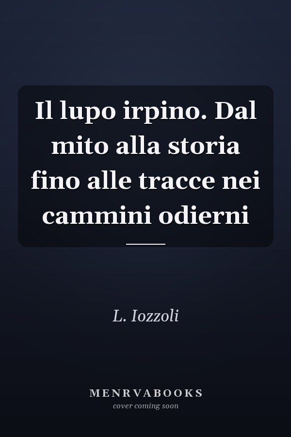 Il lupo irpino. Dal mito alla storia fino alle tracce nei cammini odierni