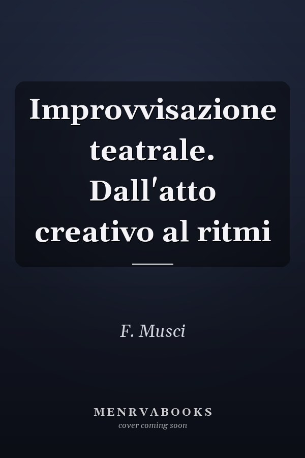Improvvisazione teatrale. Dall'atto creativo al ritmi