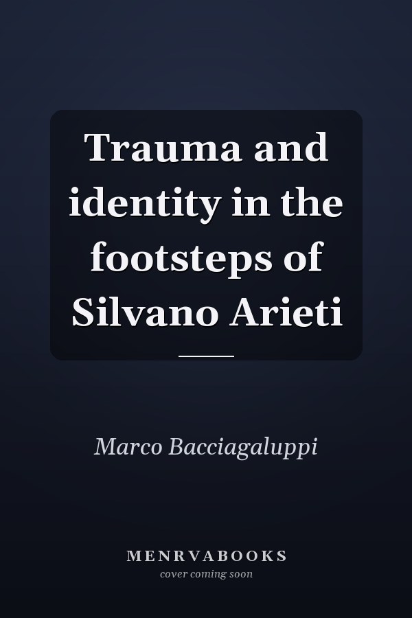 Trauma and identity in the footsteps of Silvano Arieti
