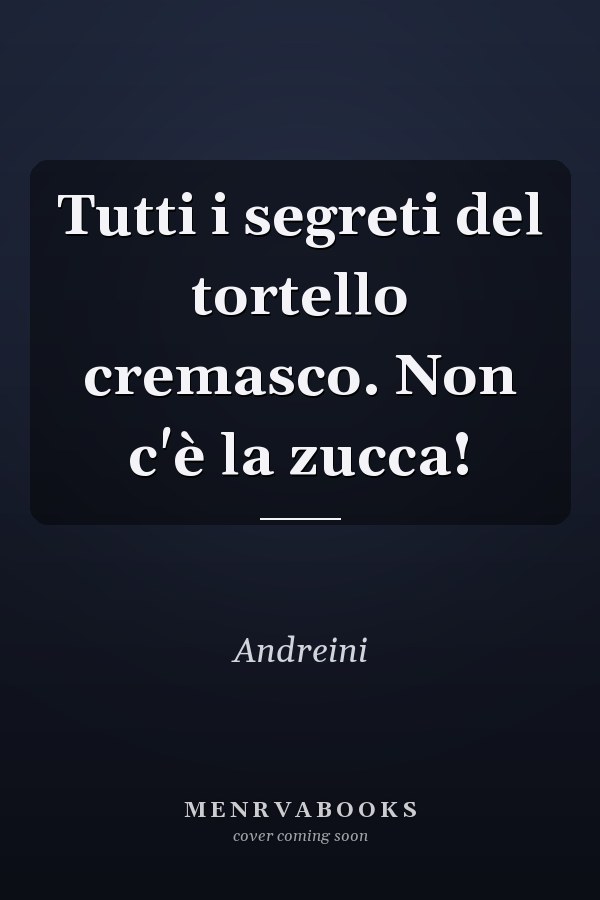 Tutti i segreti del tortello cremasco. Non c'è la zucca!
