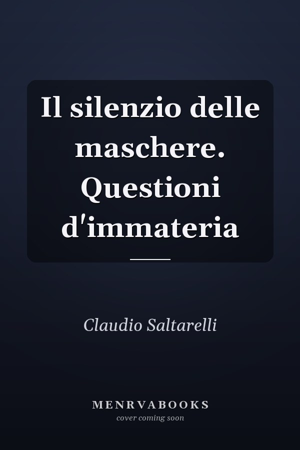 Il silenzio delle maschere. Questioni d'immateria