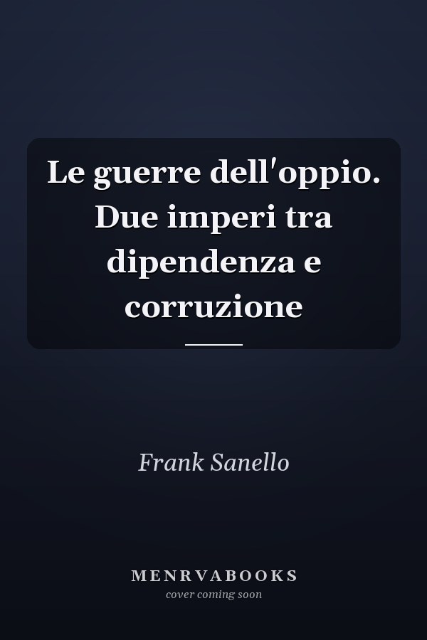 Le guerre dell'oppio. Due imperi tra dipendenza e corruzione