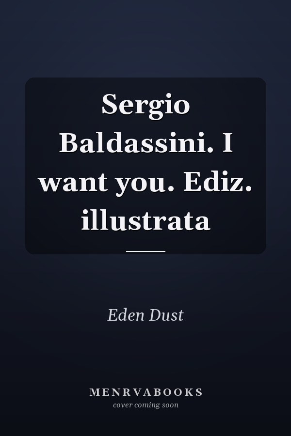 Sergio Baldassini. I want you. Ediz. illustrata