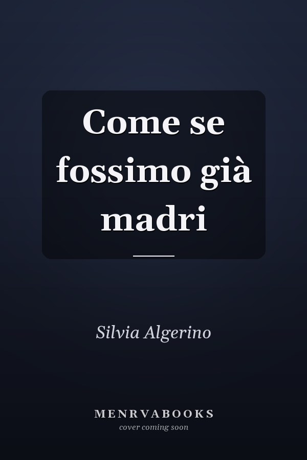 Come se fossimo già madri
