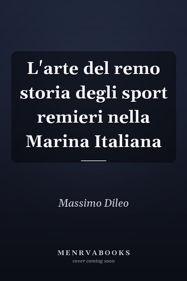 L'arte del remo storia degli sport remieri nella Marina Italiana