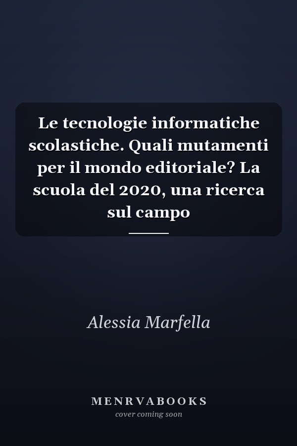 Le tecnologie informatiche scolastiche. Quali mutamenti per il mondo editoriale? La scuola del 2020, una ricerca sul campo
