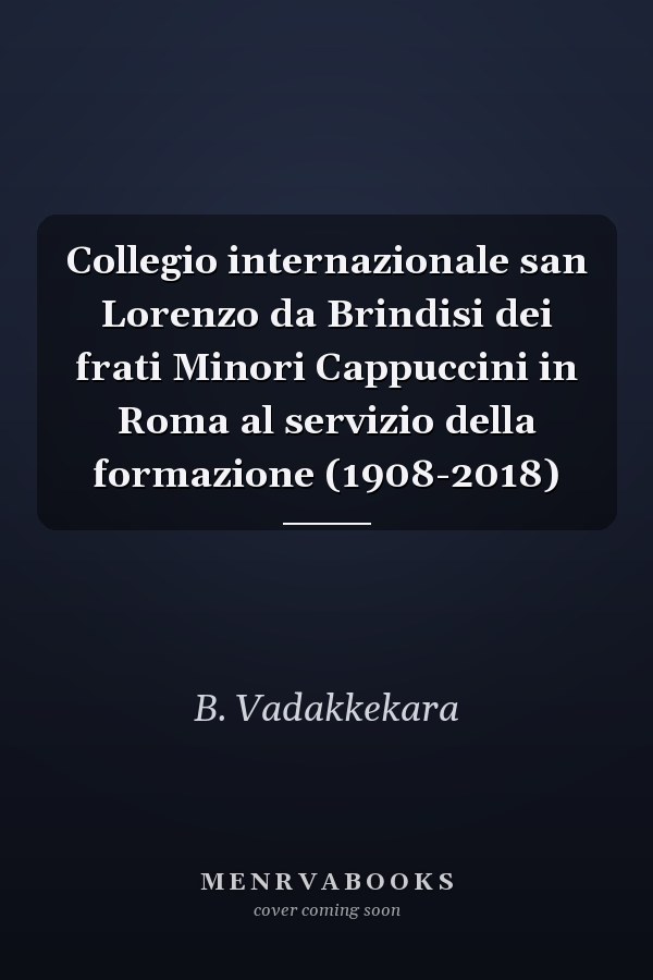 Collegio internazionale san Lorenzo da Brindisi dei frati Minori Cappuccini in Roma al servizio della formazione (1908-2018)