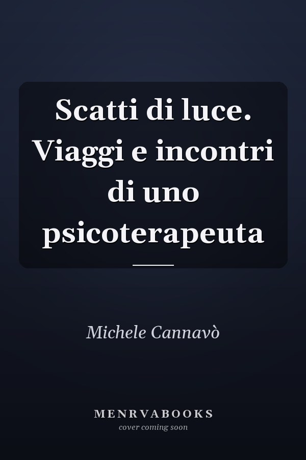 Scatti di luce. Viaggi e incontri di uno psicoterapeuta