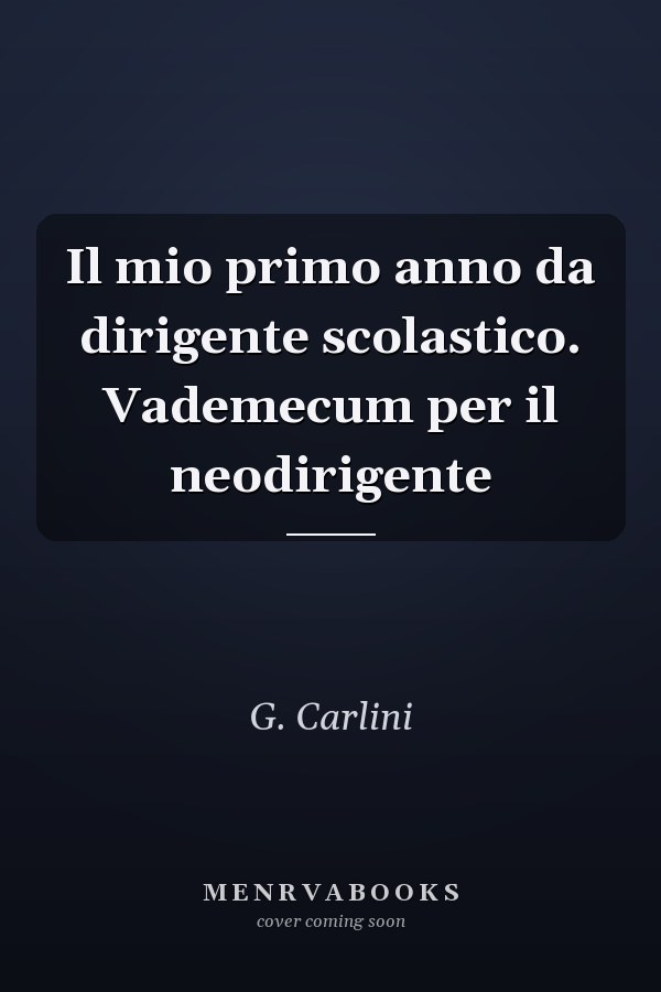 Il mio primo anno da dirigente scolastico. Vademecum per il neodirigente