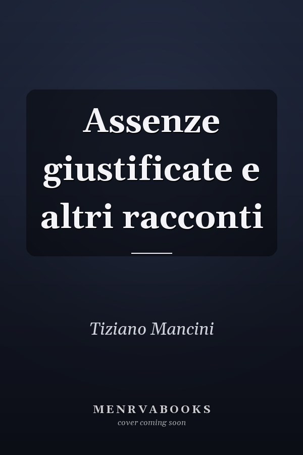 Assenze giustificate e altri racconti