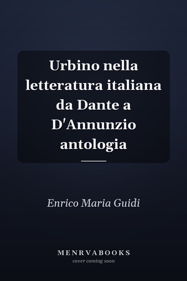 Urbino nella letteratura italiana da Dante a D'Annunzio antologia