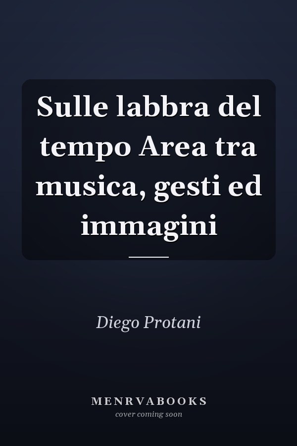 Sulle labbra del tempo Area tra musica, gesti ed immagini