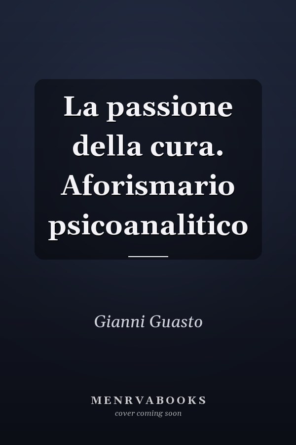 La passione della cura. Aforismario psicoanalitico