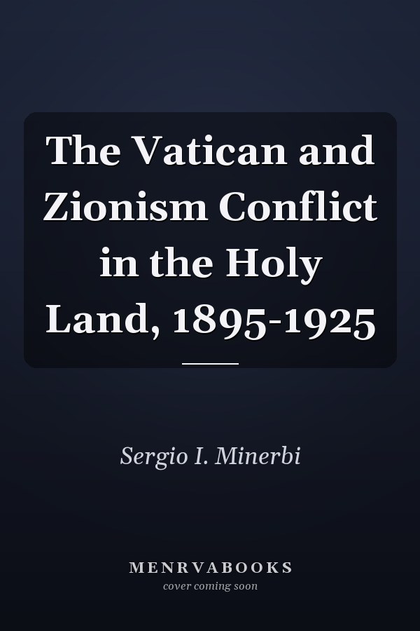 The Vatican and Zionism Conflict in the Holy Land, 1895-1925