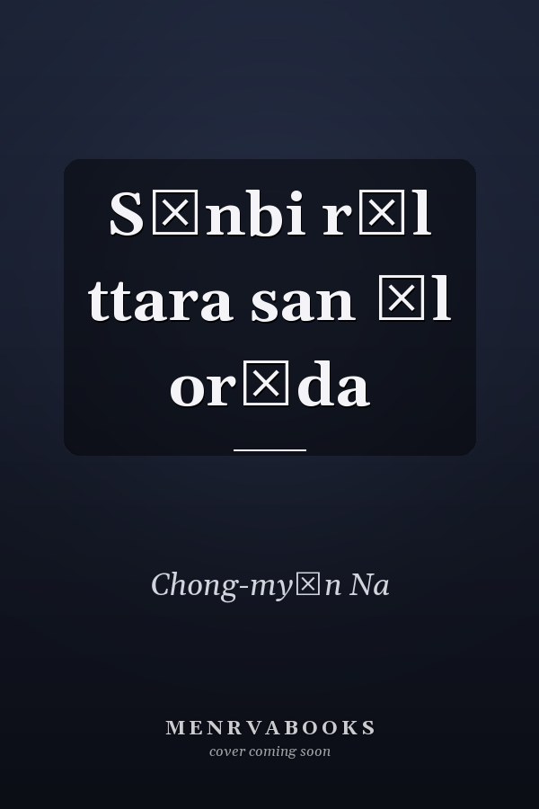 Sŏnbi rŭl ttara san ŭl orŭda