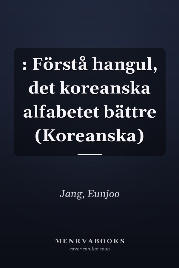     : Förstå hangul, det koreanska alfabetet bättre (Koreanska)
