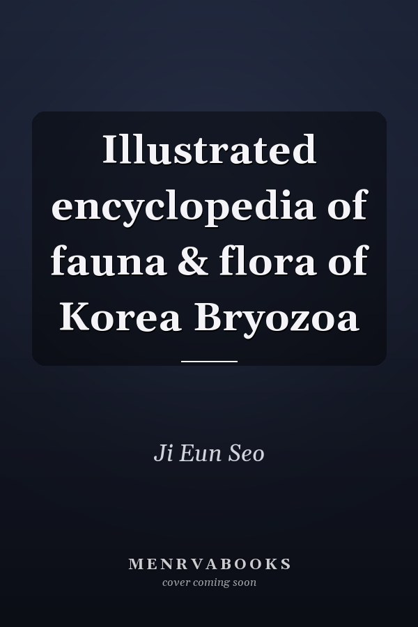 Illustrated encyclopedia of fauna & flora of Korea Bryozoa