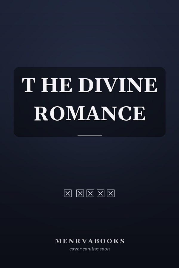   T HE DIVINE ROMANCE