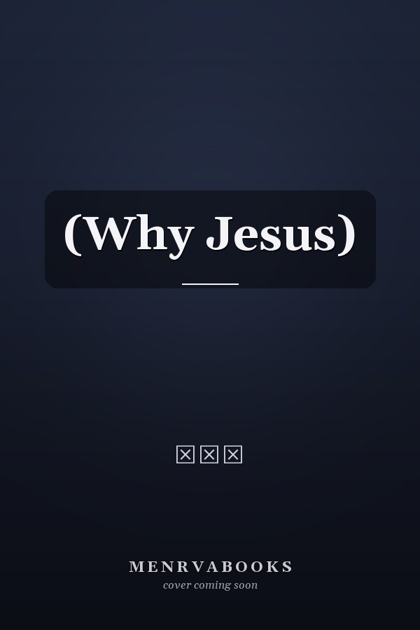   (Why Jesus)