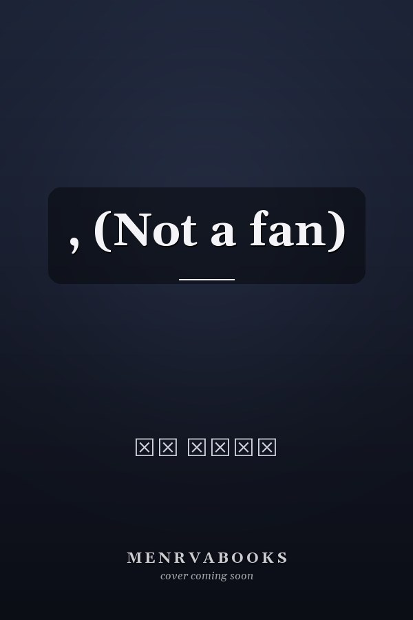 , (Not a fan)
