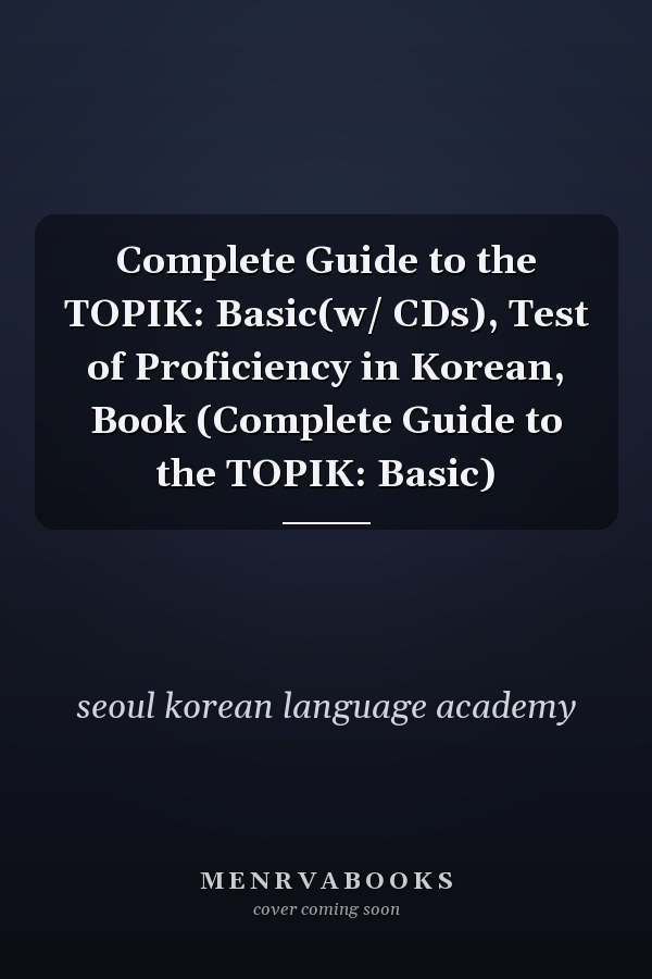 Complete Guide to the TOPIK: Basic(w/ CDs), Test of Proficiency in Korean, Book (Complete Guide to the TOPIK: Basic)