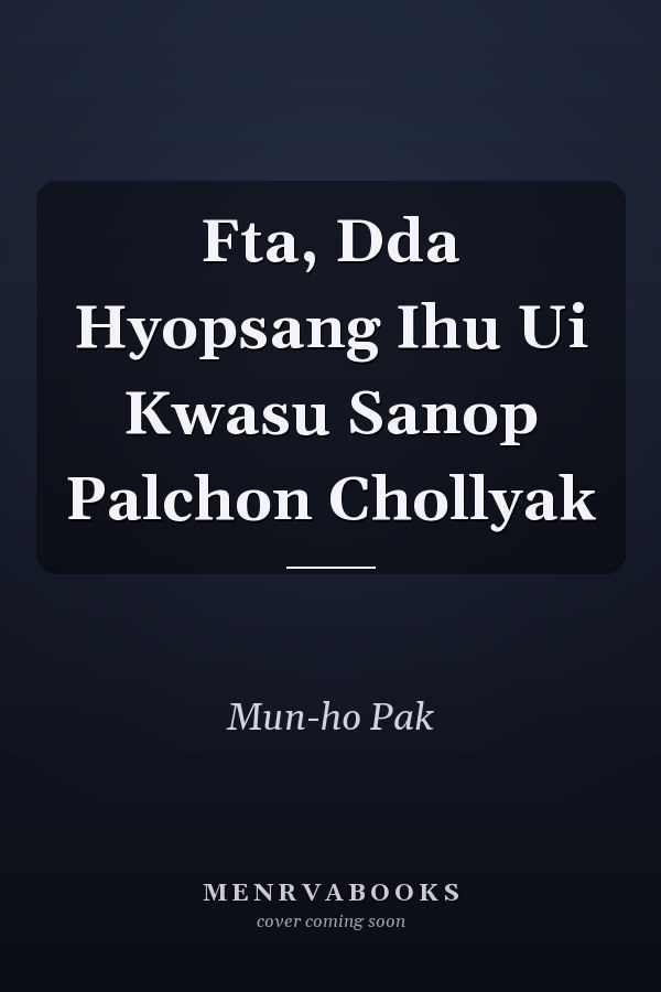 Fta, Dda Hyopsang Ihu Ui Kwasu Sanop Palchon Chollyak
