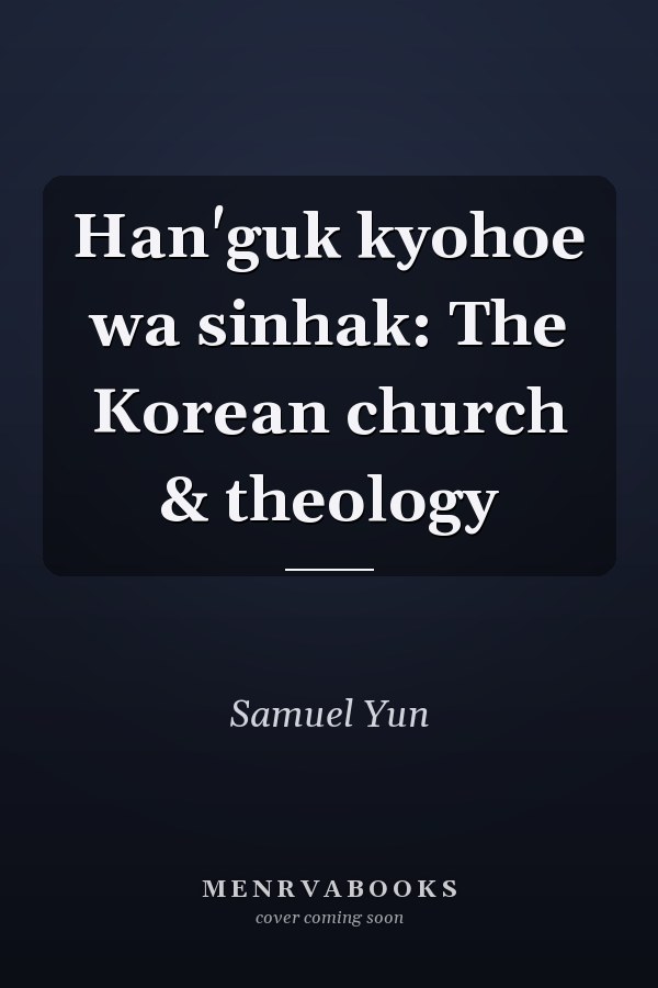 Han'guk kyohoe wa sinhak: The Korean church & theology