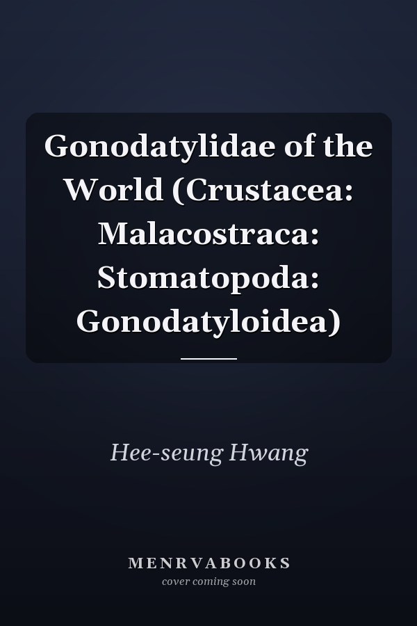 Gonodatylidae of the World (Crustacea: Malacostraca: Stomatopoda: Gonodatyloidea)