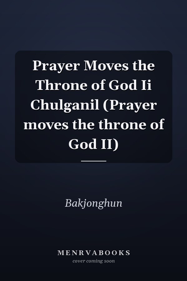 Prayer Moves the Throne of God Ii Chulganil (Prayer moves the throne of God II)