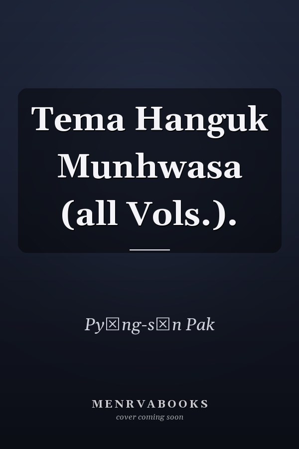 Tema Hanguk Munhwasa (all Vols.).
