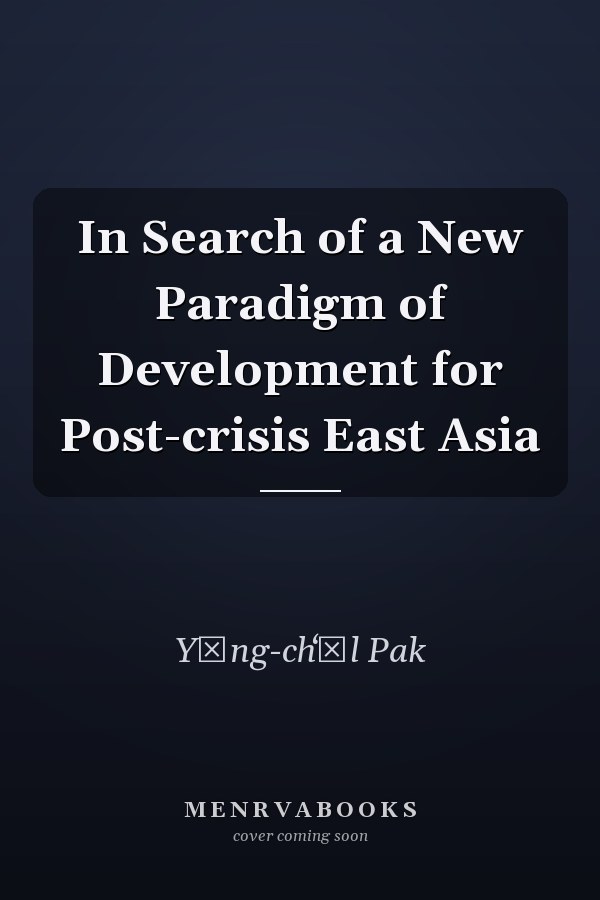 In Search of a New Paradigm of Development for Post-crisis East Asia