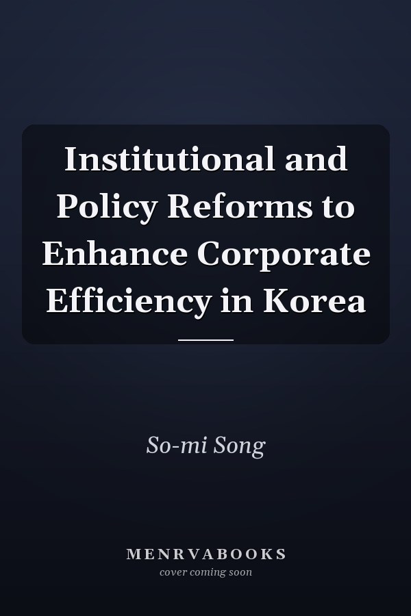 Institutional and Policy Reforms to Enhance Corporate Efficiency in Korea