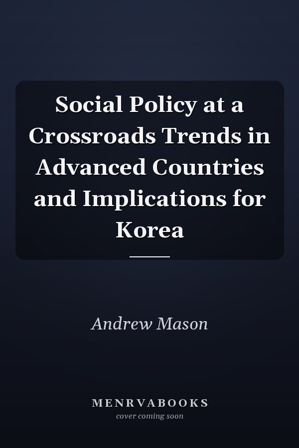 Social Policy at a Crossroads Trends in Advanced Countries and Implications for Korea