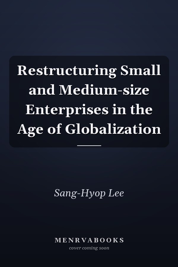 Restructuring Small and Medium-size Enterprises in the Age of Globalization
