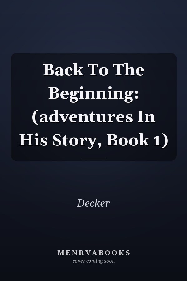 Back To The Beginning: (adventures In His Story, Book 1)