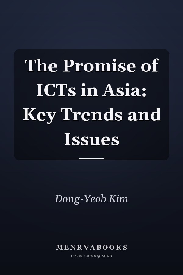 The Promise of ICTs in Asia: Key Trends and Issues