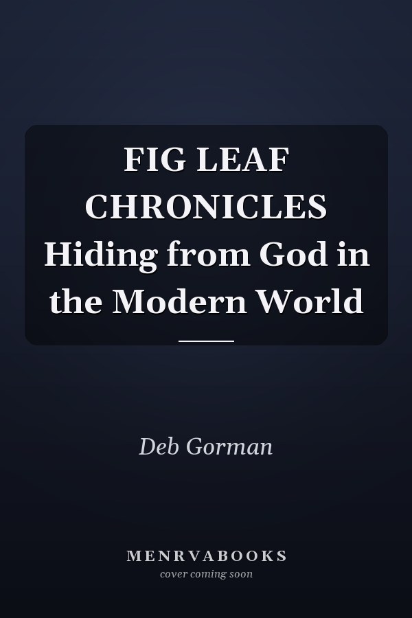 FIG LEAF CHRONICLES Hiding from God in the Modern World