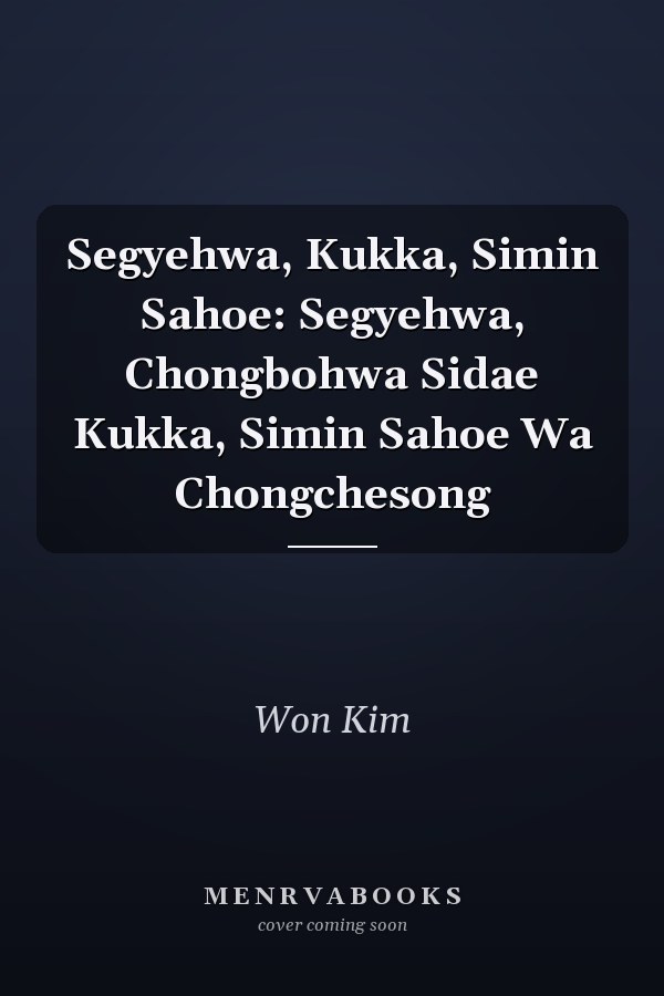 Segyehwa, Kukka, Simin Sahoe: Segyehwa, Chongbohwa Sidae Kukka, Simin Sahoe Wa Chongchesong