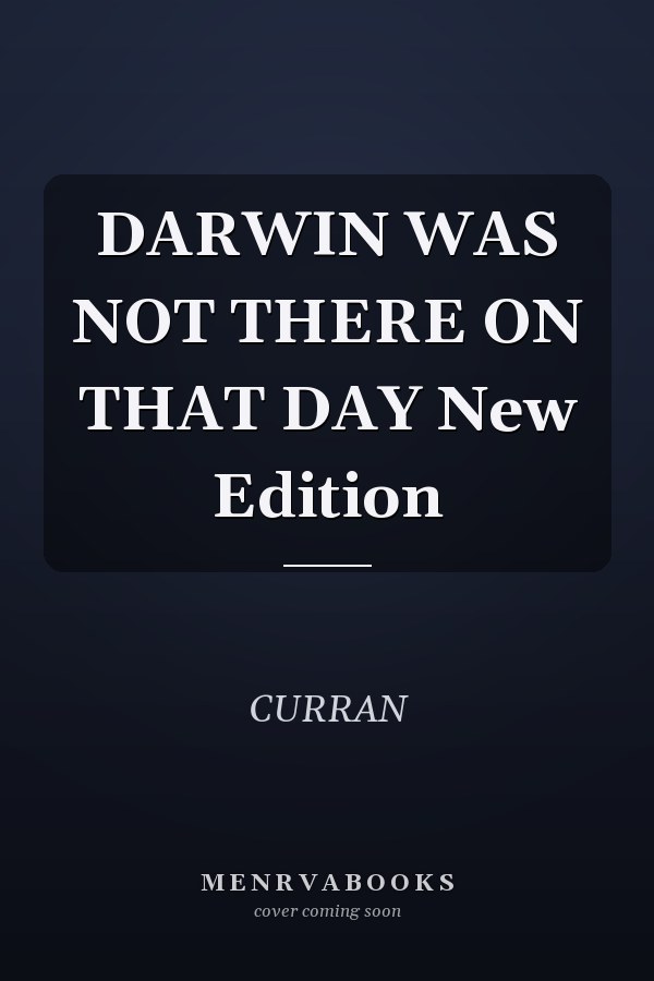 DARWIN WAS NOT THERE ON THAT DAY New Edition