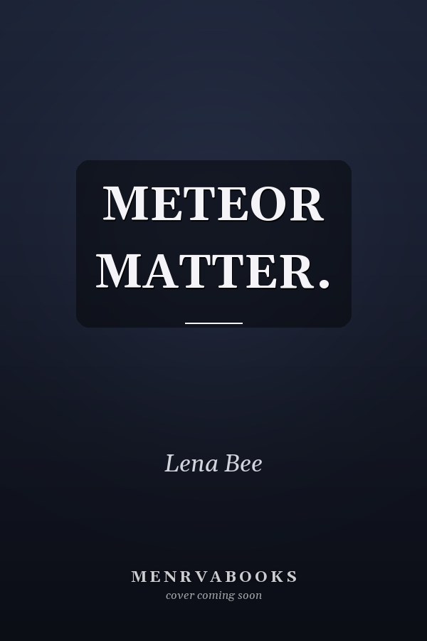 METEOR MATTER.