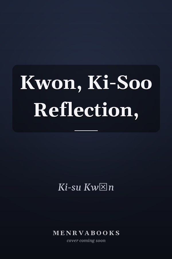 Kwon, Ki-Soo Reflection,   