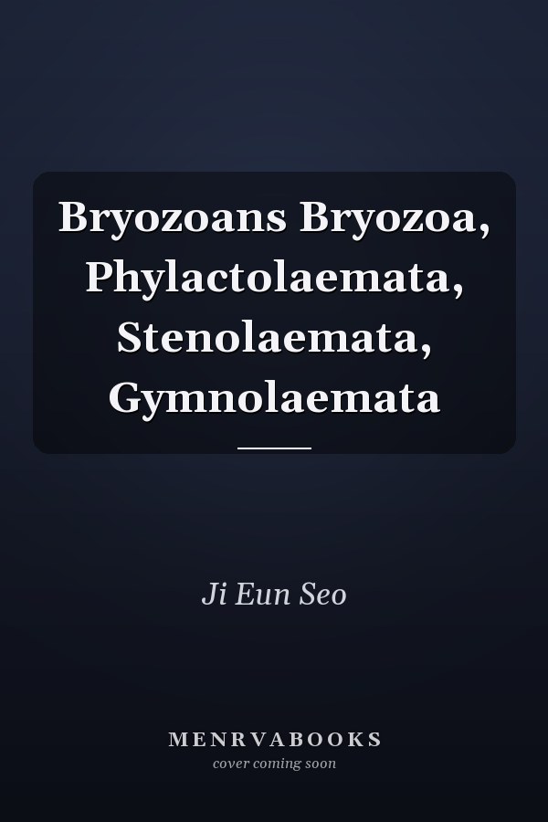 Bryozoans Bryozoa, Phylactolaemata, Stenolaemata, Gymnolaemata