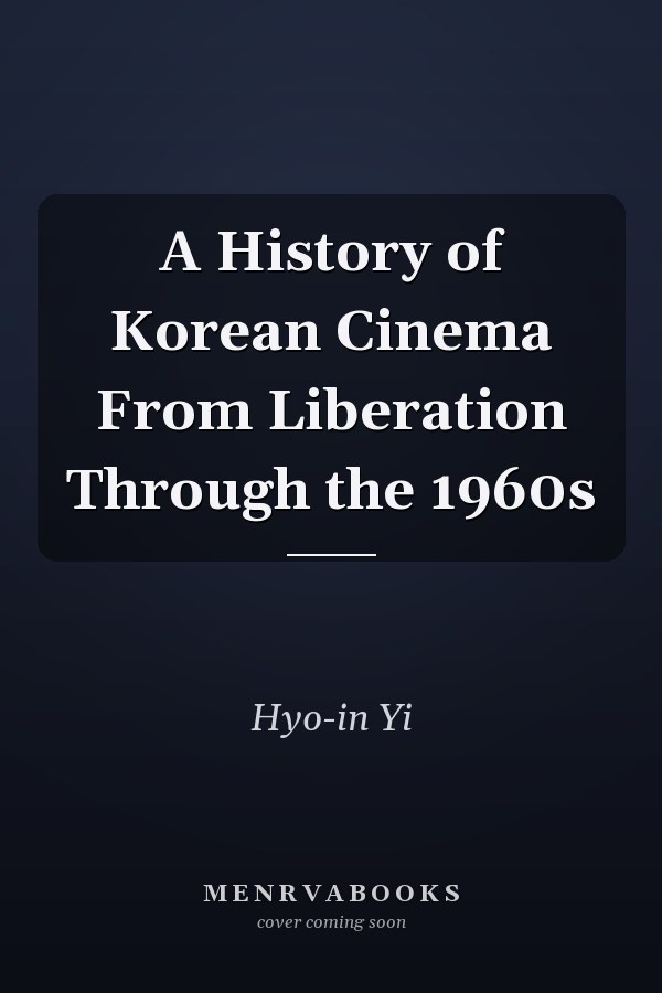 A History of Korean Cinema From Liberation Through the 1960s