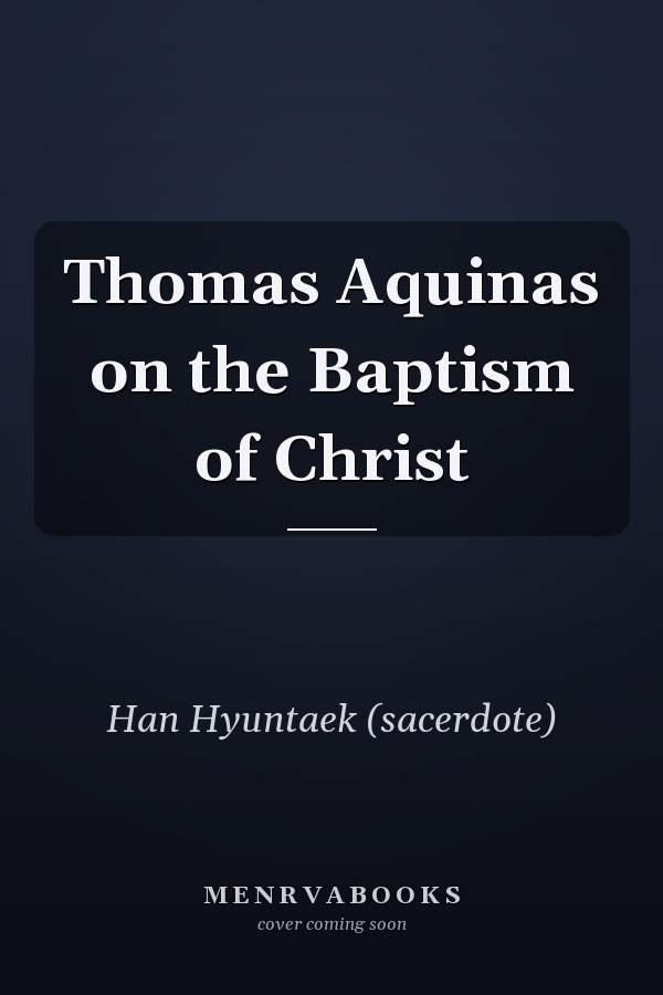 Thomas Aquinas on the Baptism of Christ