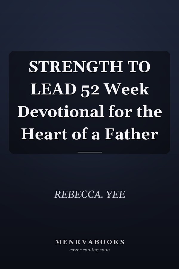 STRENGTH TO LEAD 52 Week Devotional for the Heart of a Father
