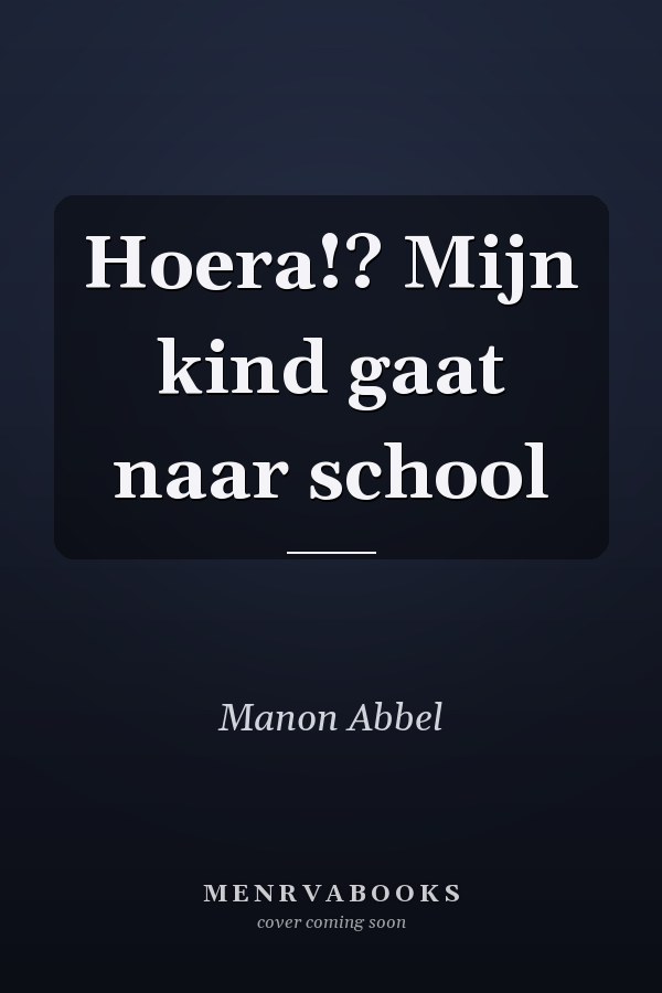 Hoera!? Mijn kind gaat naar school