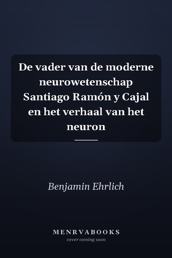 De vader van de moderne neurowetenschap Santiago Ramón y Cajal en het verhaal van het neuron