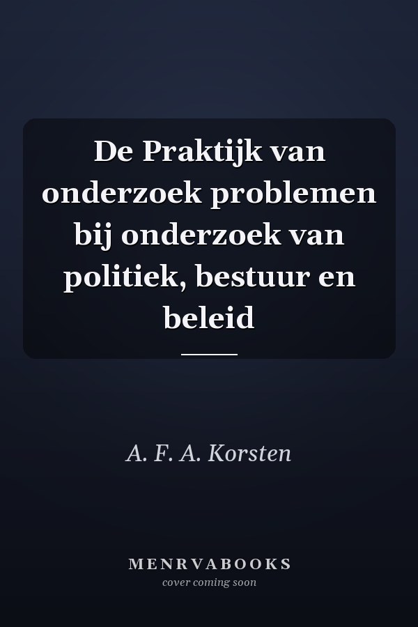 De Praktijk van onderzoek problemen bij onderzoek van politiek, bestuur en beleid