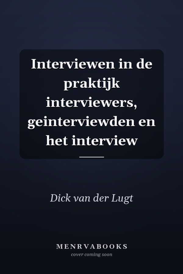 Interviewen in de praktijk interviewers, geinterviewden en het interview