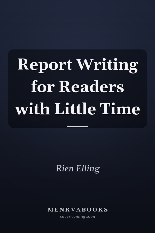 Report Writing for Readers with Little Time